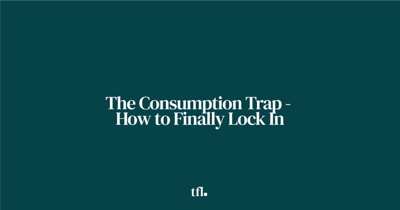 The Consumption Trap - How to Finally Lock In