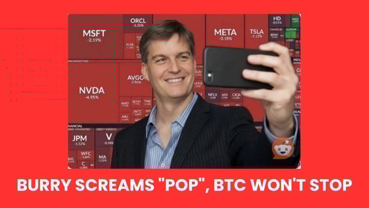 🩸 Burry Screams "Pop", BTC Won't Stop