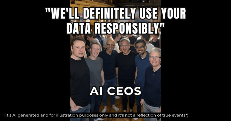 “We’ll Use Your Data Responsibly”... Said Every AI Company Ever