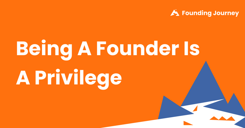 Being a Founder is a Privilege
