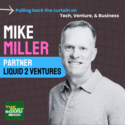 THE DART BOARD ep #20: Mike Miller | Partner at Liquid 2 Ventures