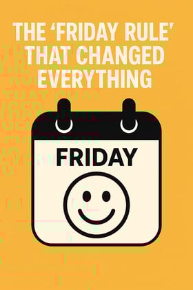 The ‘Friday Rule’ That Changed Everything