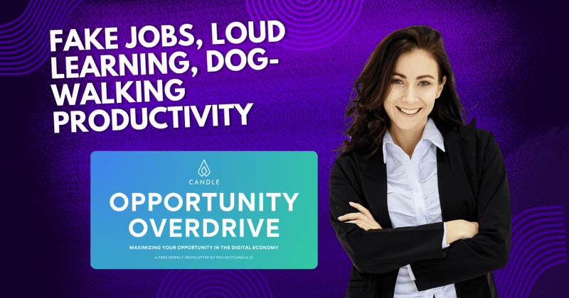 Fake Jobs, Loud Learning, Dog-Walking Productivity