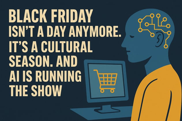 Black Friday Isn’t a Day Anymore. It’s a Cultural Season. And AI Is Running the Show.