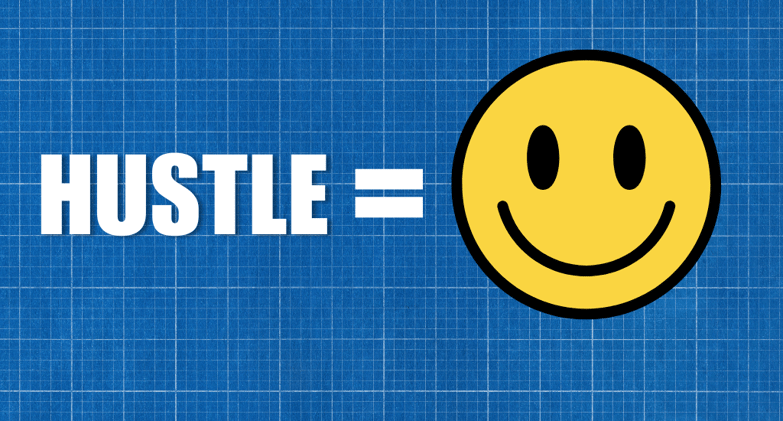 Hustling Makes You Happy, Before it Makes You Rich
