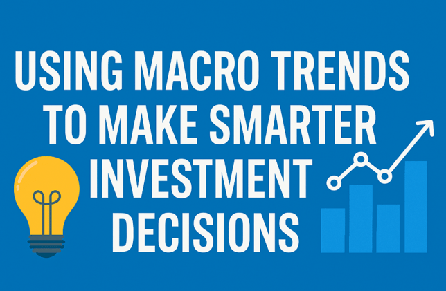 🌐 Series 9 Day 7: Using Macro Trends to Make Smarter Investment Decisions