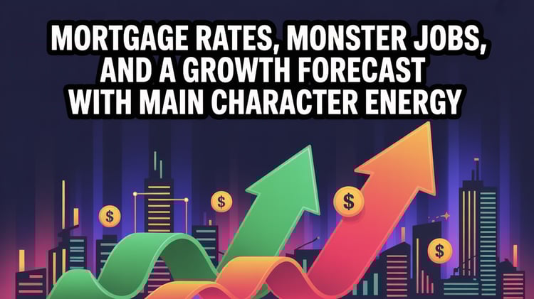 Mortgage Rates, Monster Jobs, and a Growth Forecast With Main Character Energy