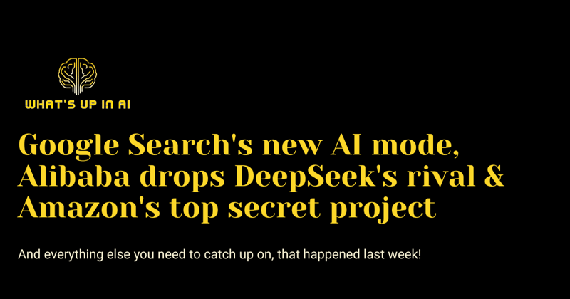 Google Search's new AI mode, Alibaba drops DeepSeek's rival & Amazon's top secret project