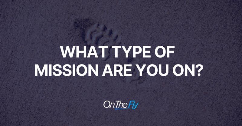 #166 What Type of Mission Are You On?