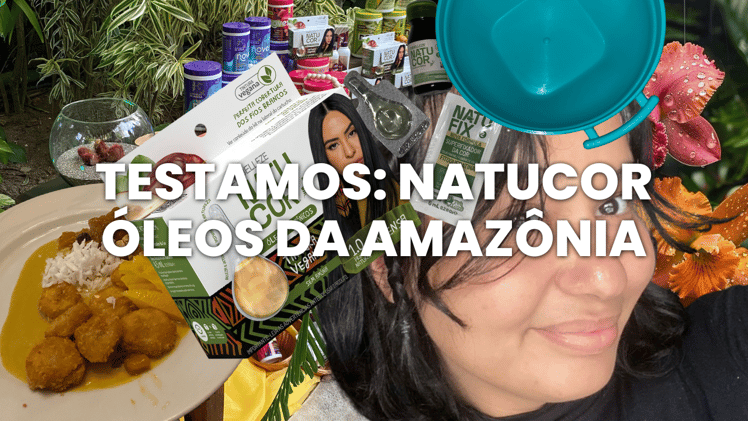 TESTAMOS: Linha "Óleos Amazônicos" da Natucor
