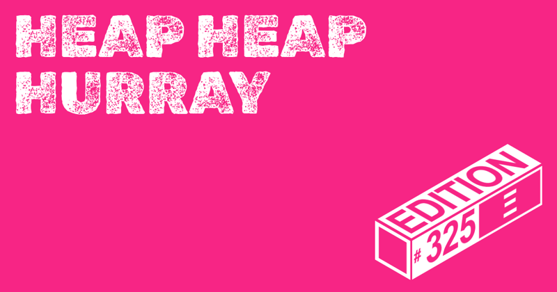🪅 Heap Heap Hurray Ed. #325