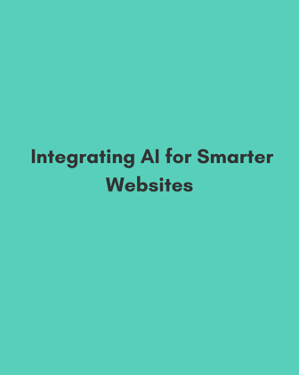 The Future of Web Development: Integrating AI for Smarter Websites