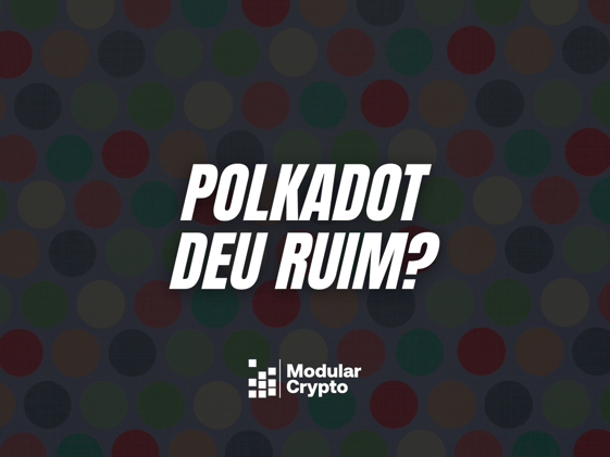 A Polkadot deu ruim?