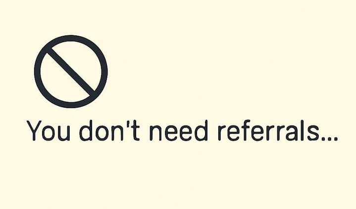 You don’t need referrals