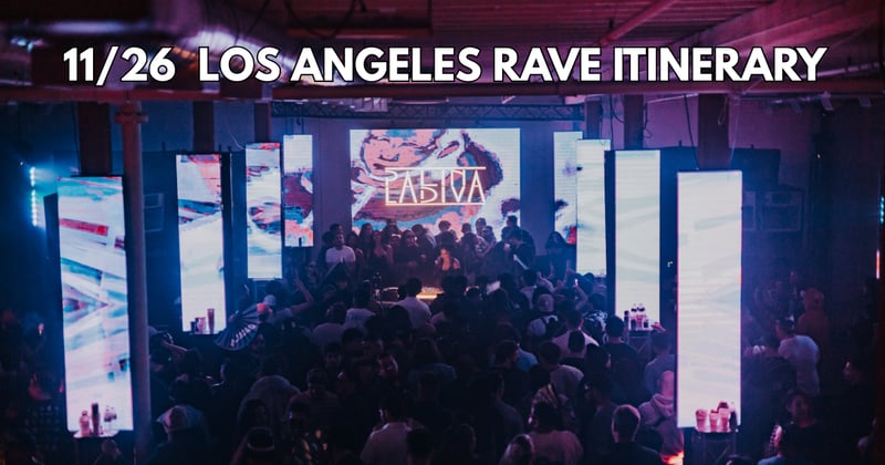 11/26 Los Angeles Rave Itinerary