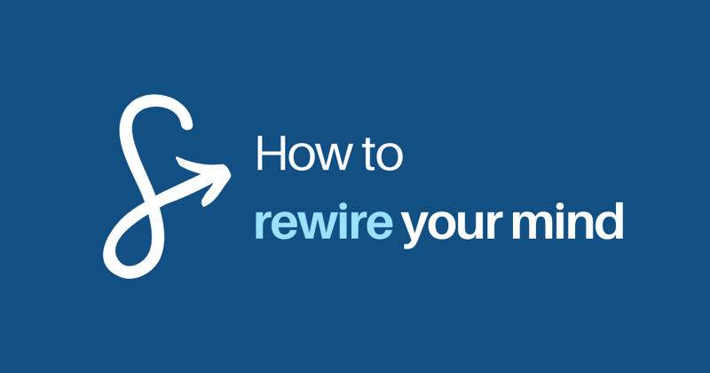 How to rewire your mind