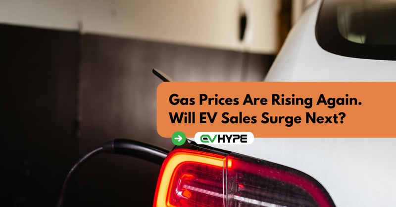 Gas Prices Are Rising Again. Will EV Sales Surge Next?