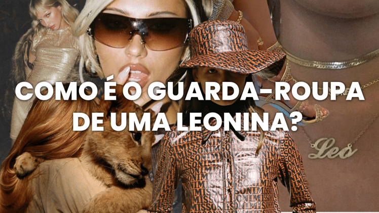 Como é o guarda-roupa de uma Leonina?