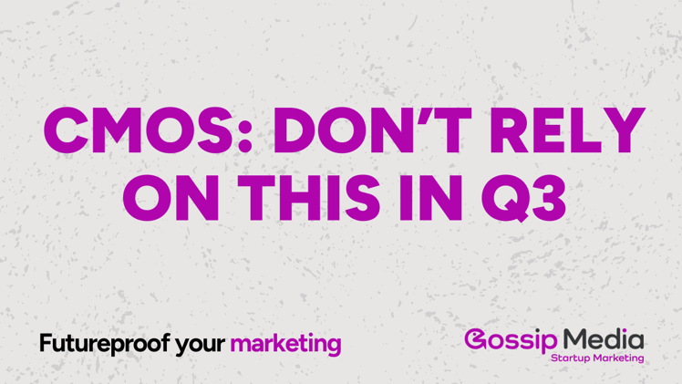 CMOs: If you rely on this in Q3, you're already losing