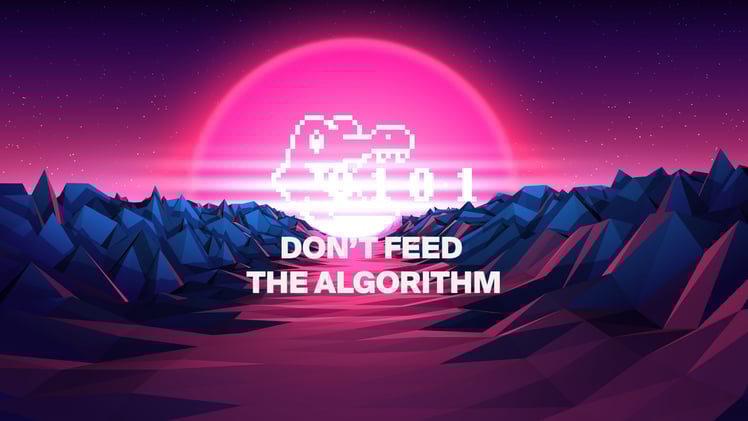Don't Feed The Algorithm: Issue 025