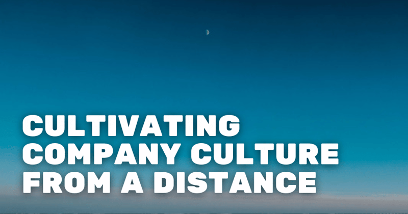 Cultivating Company Culture From a Distance