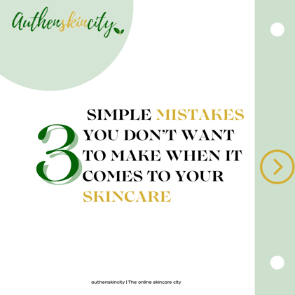 3 simple mistakes you don't want to make when it comes to your skincare