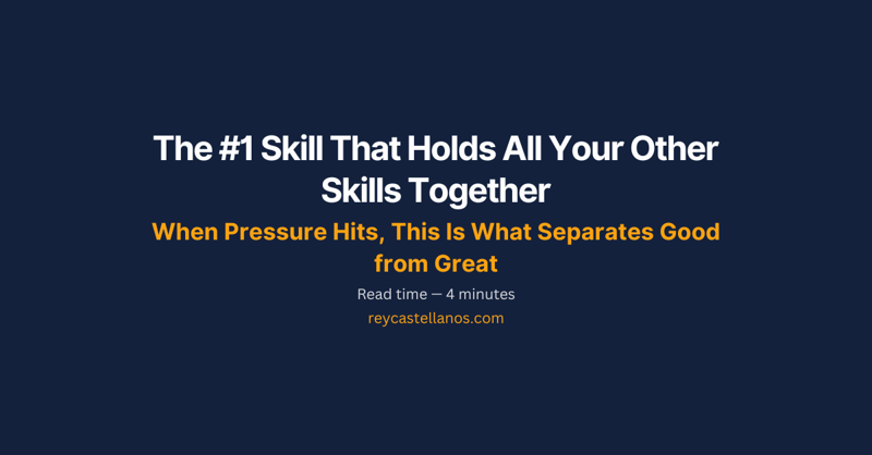 The #1 Skill That Holds All Your Other Skills Together