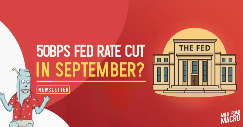 🥛 50bps Fed rate cut in September? 🤔
