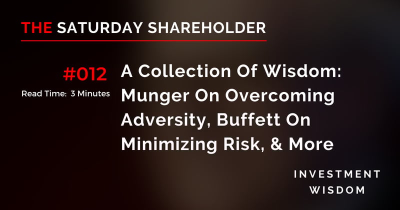 A Collection Of Wisdom: Munger On Overcoming Adversity, Buffett On Minimizing Risk, & More