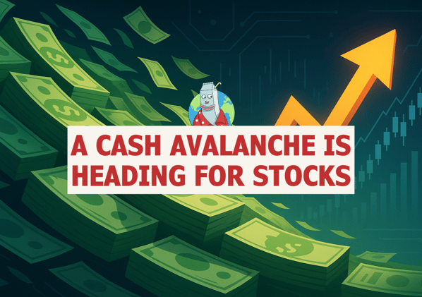🥛 A cash avalanche is heading for stocks 💸