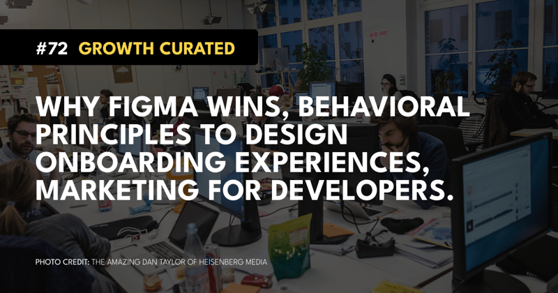 #72 Why Figma Wins, Behavioral Principles to Design Onboarding Experiences, Marketing for Developers.