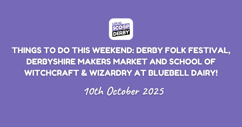 Things to Do This Weekend: Derby Folk Festival, Derbyshire Makers Market and School of Witchcraft & Wizardry at Bluebell Dairy!