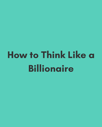 The Entrepreneur’s Mindset: How to Think Like a Billionaire