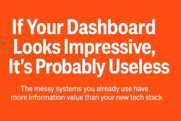 If Your Dashboard Looks Impressive, It’s Probably Useless