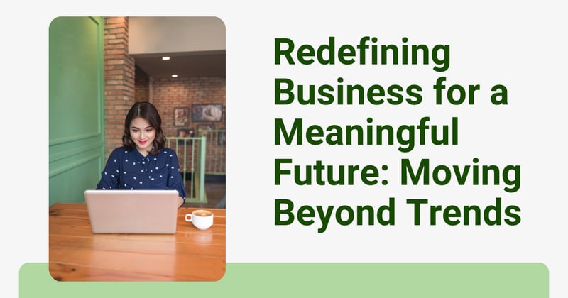 A New Era for Business: Beyond Trends, Toward Purpose