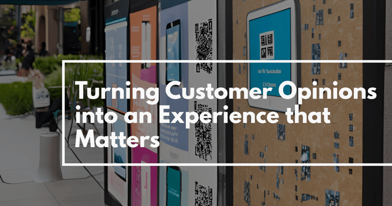 Turning Customer Opinions into an Experience that Matters
