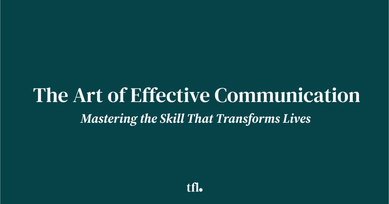 The Art of Effective Communication: Mastering the Skill That Transforms Lives