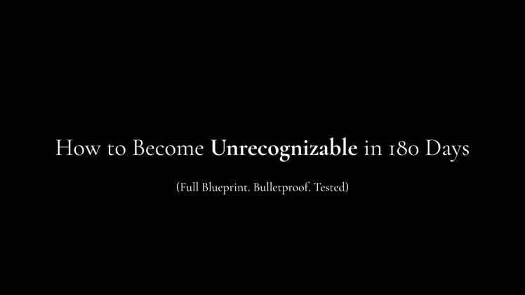 How to Become Unrecognizable in 180 Days