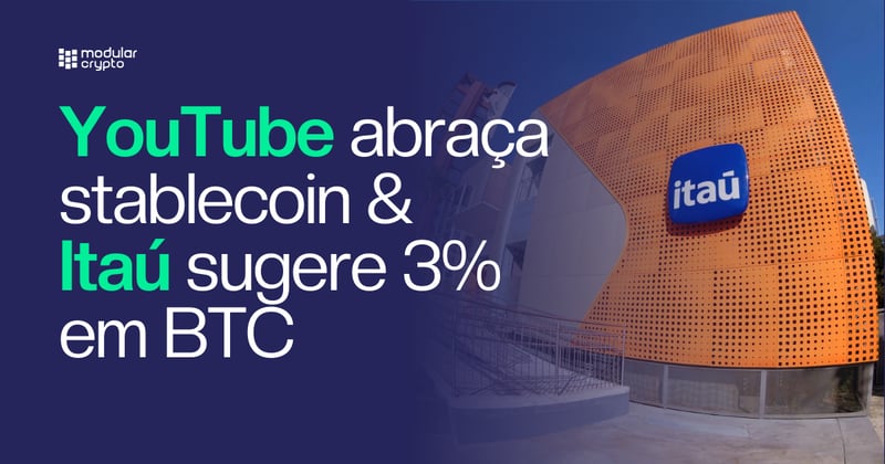 🔲 YouTube abraça stablecoin & Itaú sugere 3% em BTC