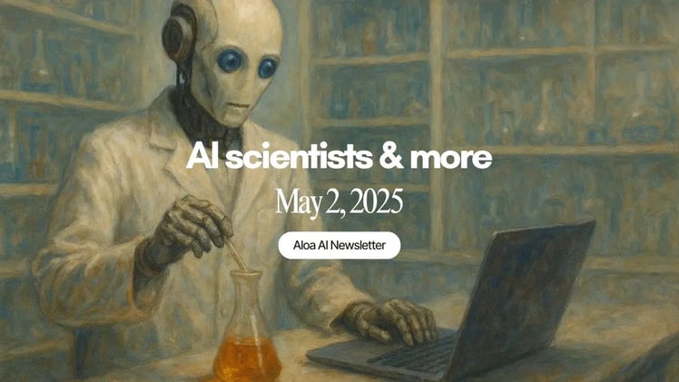 AI scientists & more (May 2, 2025)