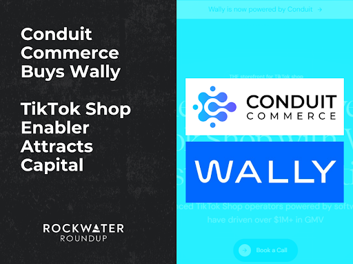 Conduit Commerce Buys Wally // TikTok Shop Enabler Attracts Capital