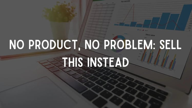 No Product, No Problem: Sell This Instead