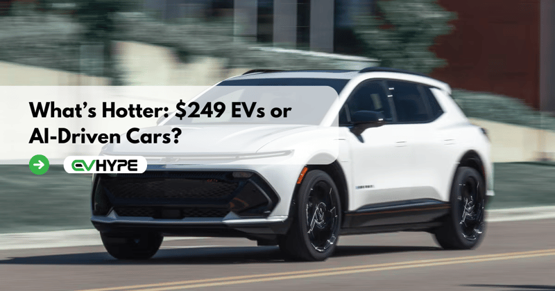 What’s Hotter: $249 EVs or AI-Driven Cars?
