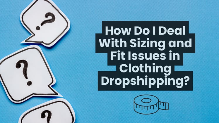 How to Handle Sizing & Fit Issues in Clothing Dropshipping