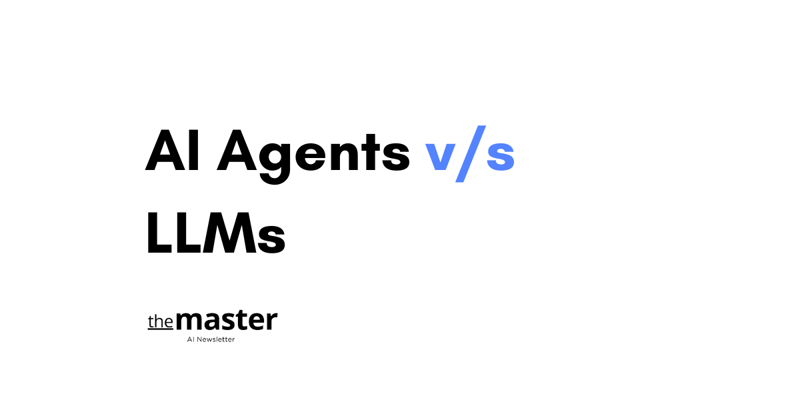 AI Agents vs LLMs