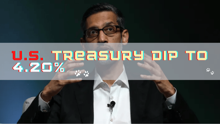 🔮 U.S. Treasury Dip To 4.20% 😲
