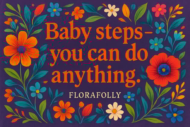 🌸 Baby steps — you can do anything.