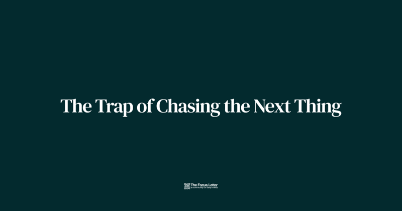 The Trap of Chasing the Next Thing