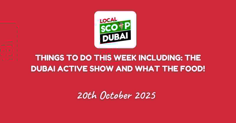 Things to do this week including: The Dubai Active Show and What The Food!