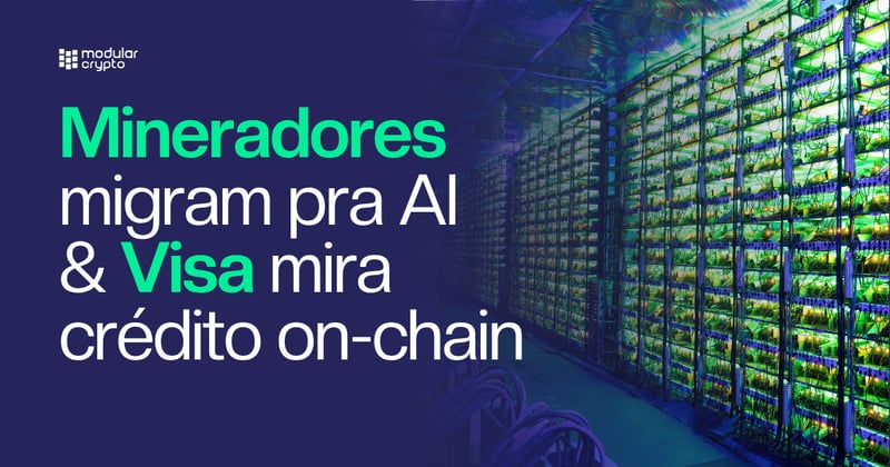 🔲 Mineradores migram pra AI & Visa mira crédito on-chain